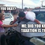 I just want to say that I'm a vegetarian | SIR, ARE YOU OKAY? ME: DID YOU KNOW TAXATION IS THEFT. | image tagged in i just want to say that i'm a vegetarian | made w/ Imgflip meme maker