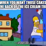 simpson gif | WHEN YOU WANT THOSE CAKES IN THE BACK OF THE ICE CREAM TRUCK | image tagged in simpson gif | made w/ Imgflip meme maker