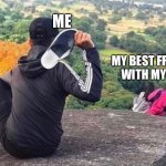 Man throwing shoe at couple | ME; MY BEST FRIEND WITH MY EX | image tagged in man throwing shoe at couple | made w/ Imgflip meme maker