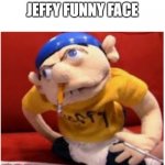 jeffy funny face | JEFFY FUNNY FACE | image tagged in jeffy funny face | made w/ Imgflip meme maker