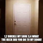 FREE REAL ESTATE | 1,2 BUCKLE MY SHOE 3,4 WHAT THE HECK DID YOU DO TO MY DOOR! | image tagged in big bird | made w/ Imgflip video-to-gif maker