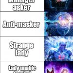 expanding brain EXTENDED | karen; Manager asker; Anti-masker; Strange lady; Lady unable to mind her own business; Karen | image tagged in expanding brain extended | made w/ Imgflip meme maker