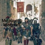 Roman dog | Me playing Minecraft; 3 homework assignments | image tagged in roman dog | made w/ Imgflip meme maker