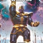 Thanos in a nutshell(Note: I Dislike Thanos) | THANOS WOULD BE LIKE THIS; WITH 1000000.921008% OF POWER | image tagged in thanos ultimate | made w/ Imgflip meme maker