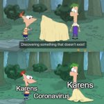 Discovering Something That Doesn’t Exist | Coronavirus Karens Karens | image tagged in discovering something that doesn t exist,coronavirus,karen,karens | made w/ Imgflip meme maker