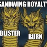 Sand Wing Royalty | SANDWING ROYALTY; BLISTER; BLAZE; OASIS; BURN | image tagged in 4 headed dragon | made w/ Imgflip meme maker