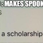 YES | SR PELO : MAKES SPOOKY KIDS; NINJAMUFFIN99 | image tagged in bro you want a scholarship | made w/ Imgflip meme maker