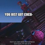 Oof he almost got him | YOU JUST GOT COCO- | image tagged in don't you dare finish that sentence,coconut,memes,funny memes | made w/ Imgflip meme maker