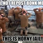 This is just detention wait to the see the jail girls | I WILL NOT REPOST BONK MEME'S; THIS IS HORNY JAIL | image tagged in navy gives up the ship | made w/ Imgflip meme maker