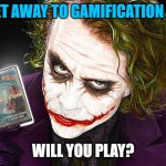 Get Away to Gamification Joker Card | GET AWAY TO GAMIFICATION 21; WILL YOU PLAY? | image tagged in joker card | made w/ Imgflip meme maker