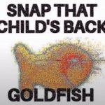 Snap That Child's Back, Goldfish meme