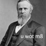 Rutherford B. Hayes u wot m8 meme