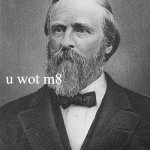 Rutherford B. Hayes u wot m8