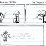 Creghton | CREGTON YOU IDIOT IT'S 2!!!!!!!!!!!!!!! TEACH WHAT IS 1+1; THAT DOSEN'T MAKE SENSE. KIDS, DON'T DO THIS AT HOME | image tagged in creighton the cretin | made w/ Imgflip meme maker
