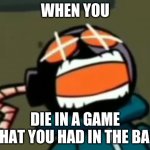 i hate this gameeee >:((((( | WHEN YOU; DIE IN A GAME THAT YOU HAD IN THE BAG | image tagged in reeeeee | made w/ Imgflip meme maker