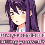 Have you considered killing yourself?