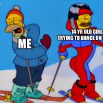 Epic Cringe | ME; 14 YR OLD GIRLS TRYING TO DANCE ON TIK TOK | image tagged in ned flanders ski,tik tok sucks | made w/ Imgflip meme maker