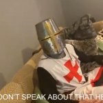 we dont speak about that here crusader