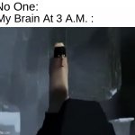 that's my brain right there. | No One:; My Brain At 3 A.M. : | image tagged in mr incredible thin head,funny,gifs,memes | made w/ Imgflip meme maker