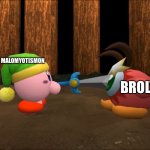 Kirby Stabs Waddle Doo | MALOMYOTISMON; BROLY | image tagged in kirby stabs waddle doo | made w/ Imgflip meme maker