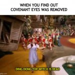 you know it | WHEN YOU FIND OUT COVENANT EYES WAS REMOVED; DING DONG THE WITCH IS DEAD | image tagged in ding dong the witch is dead,filters,help,yes | made w/ Imgflip meme maker