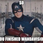 So You Finished WandaVision | SO; YOU FINISHED WANDAVISION | image tagged in captain america detention,wandavision | made w/ Imgflip meme maker