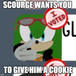 Scourge Cookies | SCOURGE WANTS YOU; TO GIVE HIM A COOKIE | image tagged in scourge wants you | made w/ Imgflip meme maker