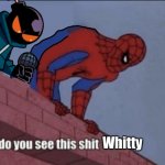 Do you see this shit Whitty meme