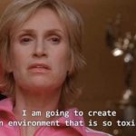 I'm going to create an environment that is so toxic