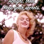 Marilyn Monroe alright then keep your secrets meme