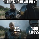 Boba Fett shows Silver Squeeze plan | "HERE'S HOW WE WIN"; "LIKE 
A BOSS!"; BUY 
SILVER | image tagged in boba fett shows something | made w/ Imgflip meme maker