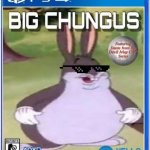 sungus | image tagged in big chungus ps 4 | made w/ Imgflip meme maker