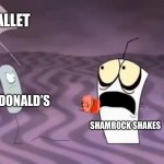 Master Shake meeting Jerry and his axe | WALLET; MCDONALD’S; SHAMROCK SHAKES | image tagged in master shake meeting jerry and his axe | made w/ Imgflip meme maker