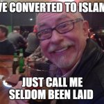 Name Change | I'VE CONVERTED TO ISLAM... JUST CALL ME
SELDOM BEEN LAID | image tagged in charlie,fun,funny memes,name,sarcasm | made w/ Imgflip meme maker