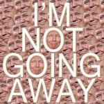 Trump I’m not going away meme