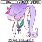 oof | WHEN YOU COULDN´T HOLD YOUR PEE ANY LONGER; AND YOUR BF WAS IN A MIDDLE OF HUGGING YOU IN HIS LAP | image tagged in embarrassed anime girl | made w/ Imgflip meme maker