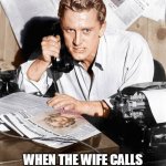 When the wife calls when I am beating my meat | WHEN THE WIFE CALLS WHEN I AM BEATING MY MEAT | image tagged in kirk douglas pissed on the phone,kirk douglas,phone,masterbation,wife | made w/ Imgflip meme maker