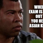 Sweating peele | WHEN THE EXAM IS HANDED OUT AND YOU HEAR THE ASIAN KID SIGH | image tagged in sweating peele,lol | made w/ Imgflip meme maker