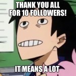 Yay | THANK YOU ALL FOR 10 FOLLOWERS! IT MEANS A LOT | image tagged in noseless sero | made w/ Imgflip meme maker
