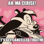 Cancel culture goes loony tunes. | AH, MA CERISE! LET'S GET CANCELLED TOGETHER. | image tagged in pepe le pew,cancel culture,loony tunes,rape culture | made w/ Imgflip meme maker