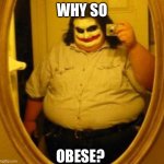 Fat Joker | WHY SO; OBESE? | image tagged in fat joker | made w/ Imgflip meme maker