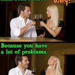 couple drinking | Have you ever been called a math book before? No ... 
why? Because you have a lot of problems. | image tagged in couple drinking,pickup lines | made w/ Imgflip meme maker