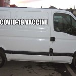 Van has vaccine | I HAVE COVID-19 VACCINE | image tagged in blank white van,coronavirus,vaccine | made w/ Imgflip meme maker