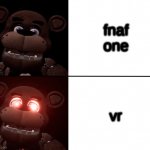 Freddy Triggered | fnaf one; vr | image tagged in freddy triggered | made w/ Imgflip meme maker