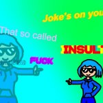 Jokes on you, depressed fuck, lol, idek,