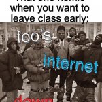 respkt fur dat homi | That one homie when you want to leave class early: | image tagged in foo s internet down,online school,foo,funny,memes | made w/ Imgflip meme maker