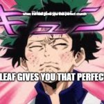Deku Heart Squeeze | when the leaf gives you that perfect crunch; WHEN THE LEAF GIVES YOU THAT PERFECT CRUNCH | image tagged in deku heart squeeze | made w/ Imgflip meme maker
