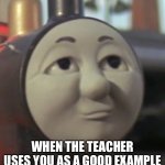 Good example | WHEN THE TEACHER USES YOU AS A GOOD EXAMPLE | image tagged in smug james | made w/ Imgflip meme maker