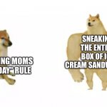 Moms Sweets rules | SNEAKING THE ENTIRE BOX OF ICE CREAM SANDWICHES; FOLLOWING MOMS "ONE A DAY" RULE | image tagged in buff doge vs cheems reverse,ice cream sandwiches,moms rules | made w/ Imgflip meme maker