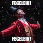 Wow he just said FEGELEIN! | FEGELEIN! FEGELEIN! | image tagged in barnum the greatest showman,angry hitler | made w/ Imgflip meme maker